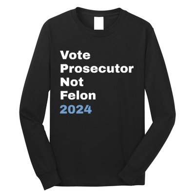 Vote Prosecutor Not Felon Long Sleeve Shirt