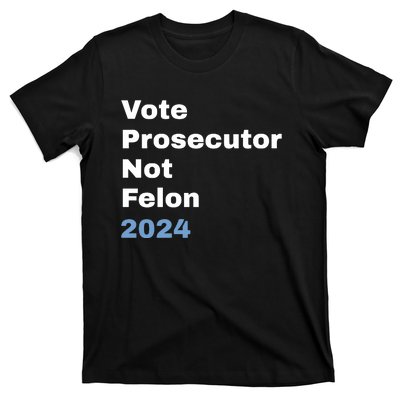 Vote Prosecutor Not Felon T-Shirt