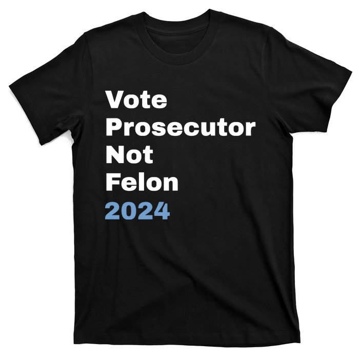 Vote Prosecutor Not Felon T-Shirt