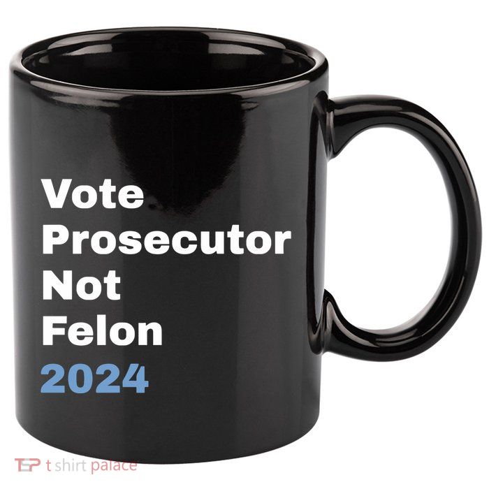 Vote Prosecutor Not Felon 11oz C Handle Ceramic Mug
