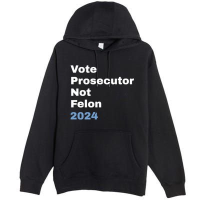 Vote Prosecutor Not Felon Premium Pullover Hoodie