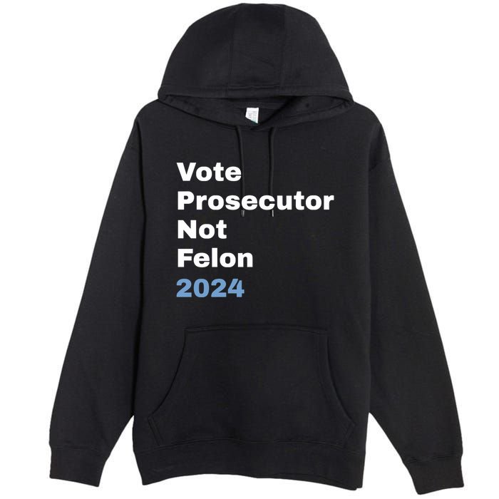 Vote Prosecutor Not Felon Premium Pullover Hoodie