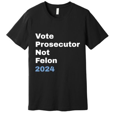 Vote Prosecutor Not Felon Premium T-Shirt