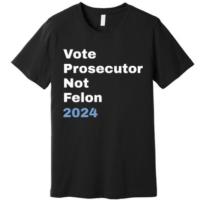 Vote Prosecutor Not Felon Premium T-Shirt