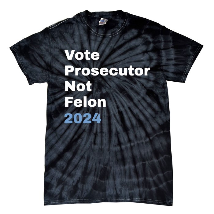 Vote Prosecutor Not Felon Tie-Dye T-Shirt