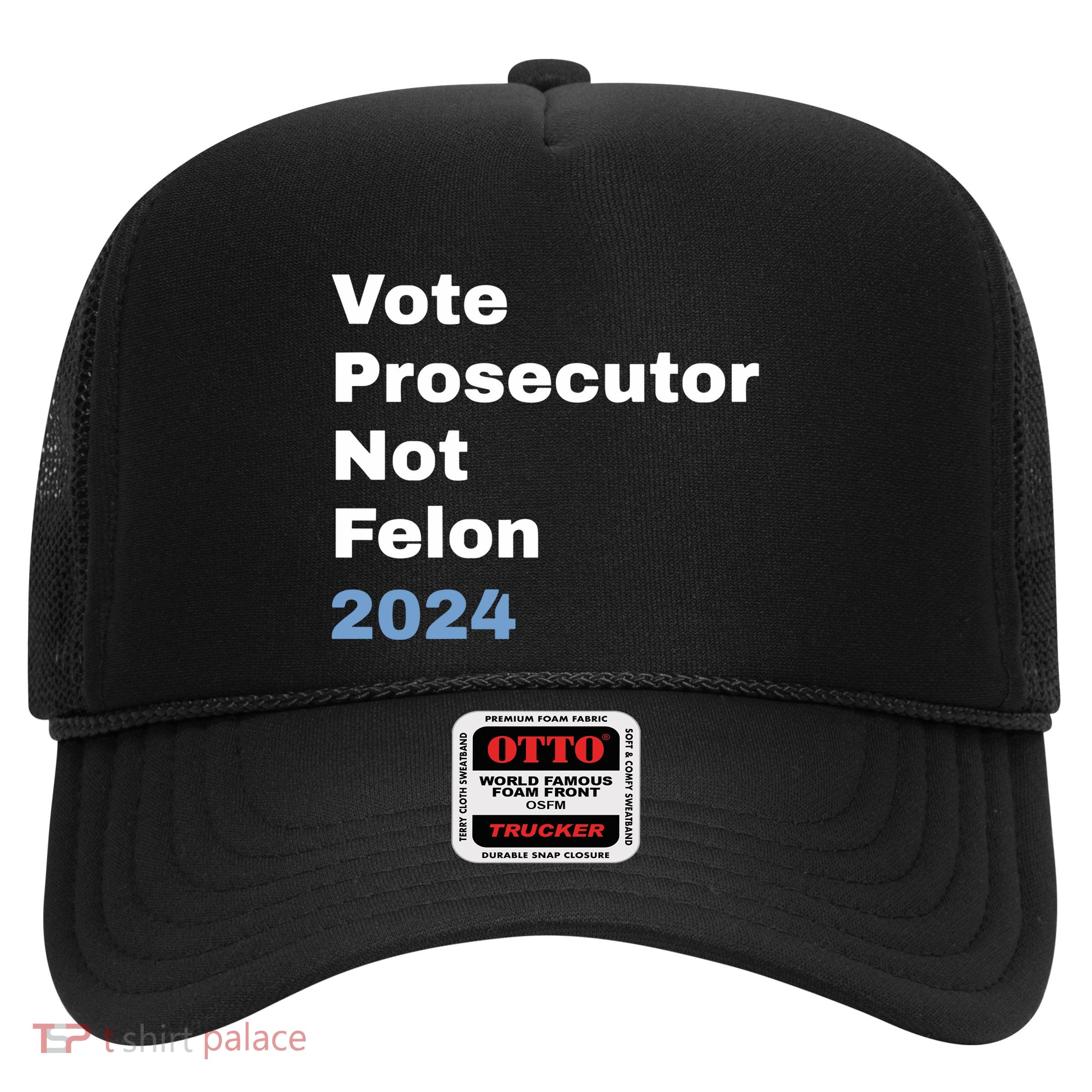 Vote Prosecutor Not Felon Trucker Hat