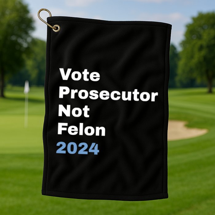 Vote Prosecutor Not Felon Golf Towel