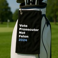 Vote Prosecutor Not Felon Golf Towel