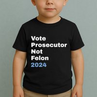 Vote Prosecutor Not Felon Toddler T-Shirt