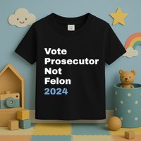 Vote Prosecutor Not Felon Toddler T-Shirt