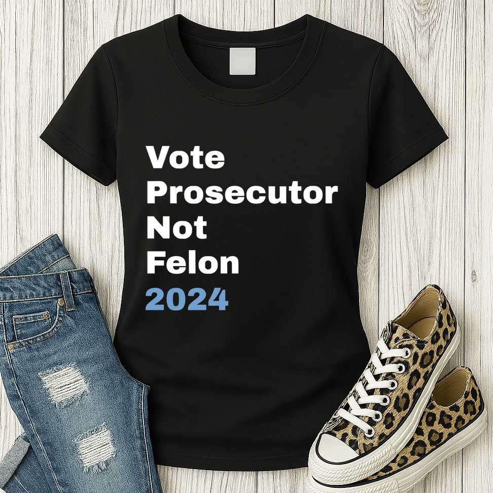 Vote Prosecutor Not Felon Womens T-Shirt