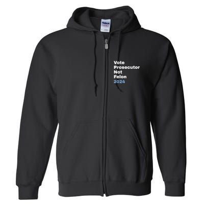 Vote Prosecutor Not Felon Full Zip Hoodie