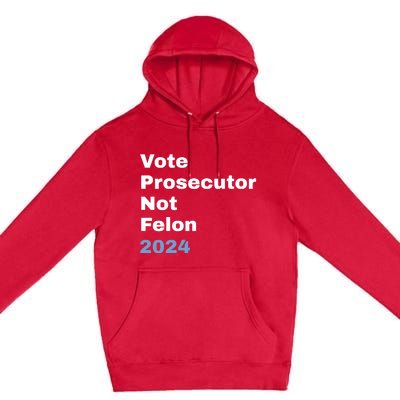 Vote Prosecutor Not Felon Premium Pullover Hoodie