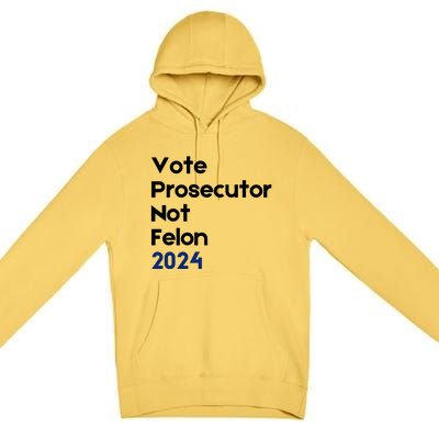 Vote Prosecutor Not Felon Premium Pullover Hoodie