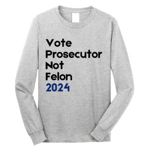 Vote Prosecutor Not Felon Long Sleeve Shirt