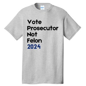 Vote Prosecutor Not Felon Tall T-Shirt