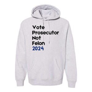 Vote Prosecutor Not Felon Premium Hoodie