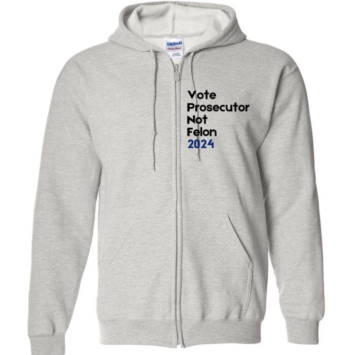 Vote Prosecutor Not Felon Full Zip Hoodie