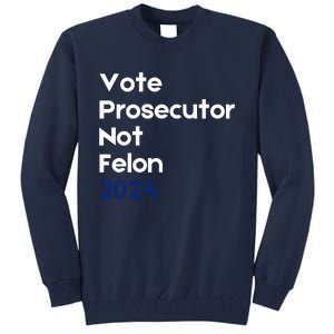 Vote Prosecutor Not Felon Tall Sweatshirt