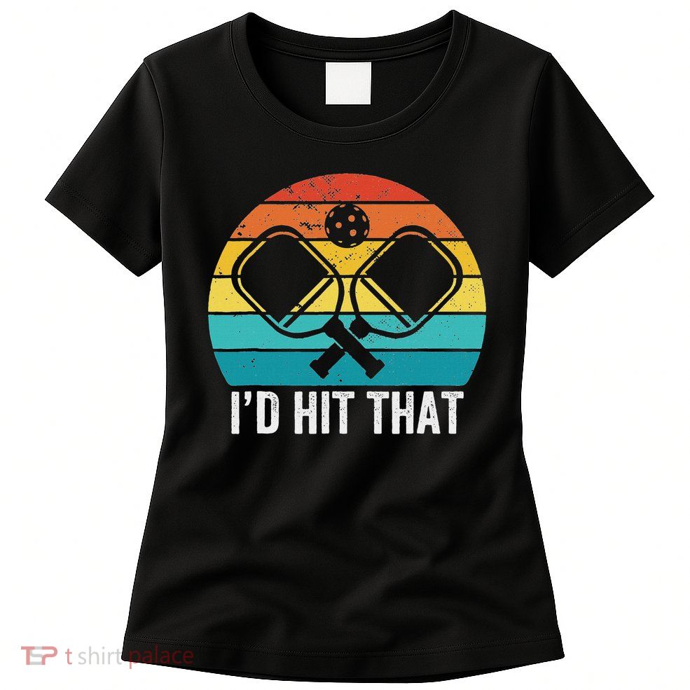 Vintage Pickleball Player Funny I'd Hit That Retro Gift Womens T-Shirt