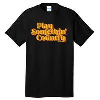 Vintage Play Something Country Music Saying Funny Retro 70S Tall T-Shirt