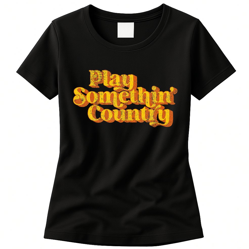 Vintage Play Something Country Music Saying Funny Retro 70S Womens T-Shirt