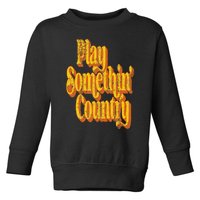 Vintage Play Something Country Music Saying Funny Retro 70's Toddler Sweatshirt