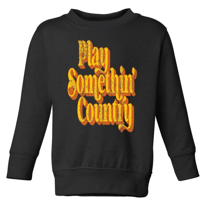 Vintage Play Something Country Music Saying Funny Retro 70's Toddler Sweatshirt