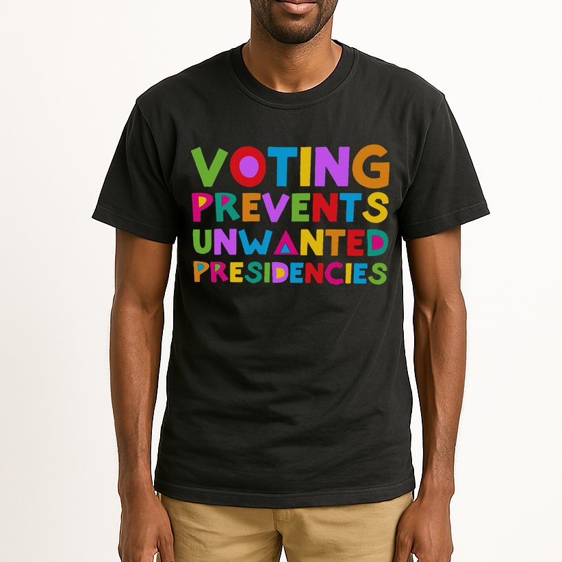 Voting Prevents Unwanted Presidencies Tall T-Shirt