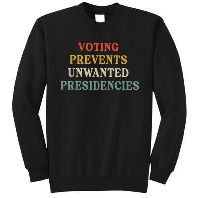 Voting Prevents Unwanted Presidencies Sweatshirt