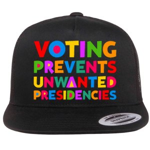 Voting Prevents Unwanted Presidencies Gifts Flat Bill Trucker Hat