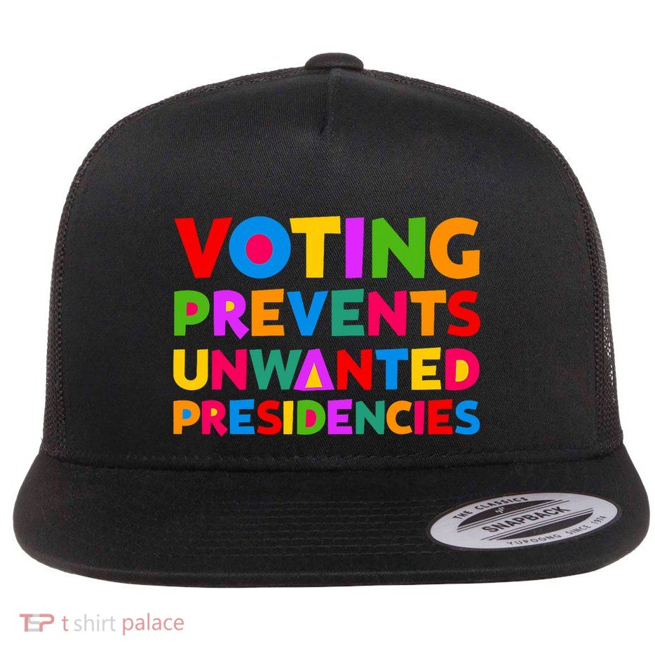 Voting Prevents Unwanted Presidencies Gifts Flat Bill Trucker Hat