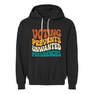 Voting Prevents Unwanted Presidencies Kamala Harris 2024 Garment-Dyed Fleece Hoodie