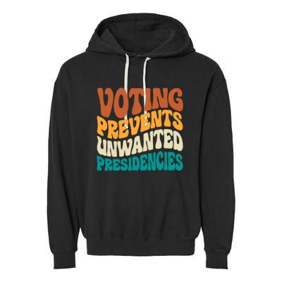 Voting Prevents Unwanted Presidencies Kamala Harris 2024 Garment-Dyed Fleece Hoodie