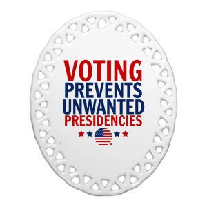 Voting Prevents Unwanted Presidencies Ceramic Oval Ornament