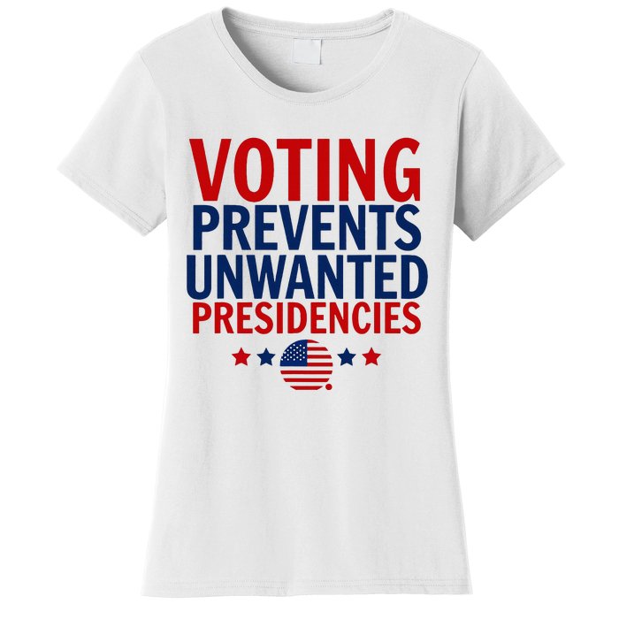 Voting Prevents Unwanted Presidencies Women's T-Shirt