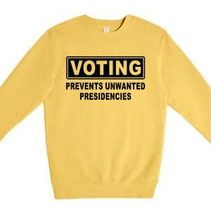 Voting Prevents Unwanted Presidencies Funny Political Premium Crewneck Sweatshirt