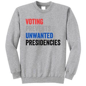 Voting Prevents Unwanted Presidencies Funny Political Tall Sweatshirt