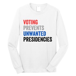 Voting Prevents Unwanted Presidencies Funny Political Long Sleeve Shirt