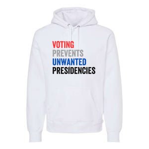 Voting Prevents Unwanted Presidencies Funny Political Premium Hoodie