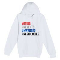 Voting Prevents Unwanted Presidencies Funny Political Premium Pullover Hoodie