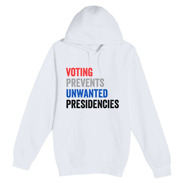 Voting Prevents Unwanted Presidencies Funny Political Premium Pullover Hoodie