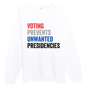 Voting Prevents Unwanted Presidencies Funny Political Premium Crewneck Sweatshirt