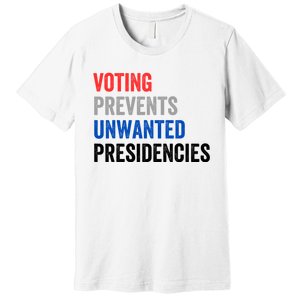 Voting Prevents Unwanted Presidencies Funny Political Premium T-Shirt