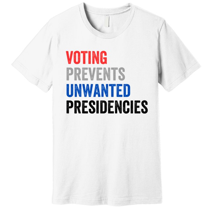 Voting Prevents Unwanted Presidencies Funny Political Premium T-Shirt