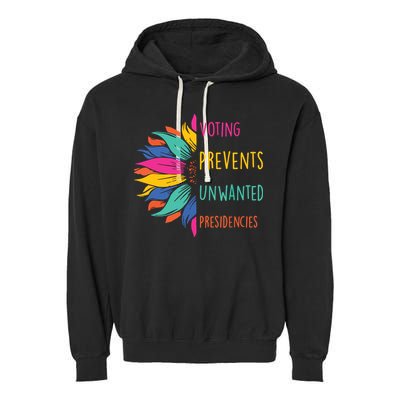 Voting Prevents Unwanted Presidencies Garment-Dyed Fleece Hoodie