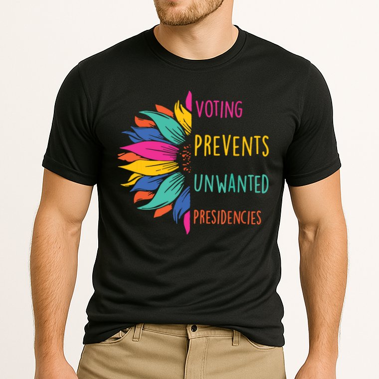Voting Prevents Unwanted Presidencies Performance Shirt
