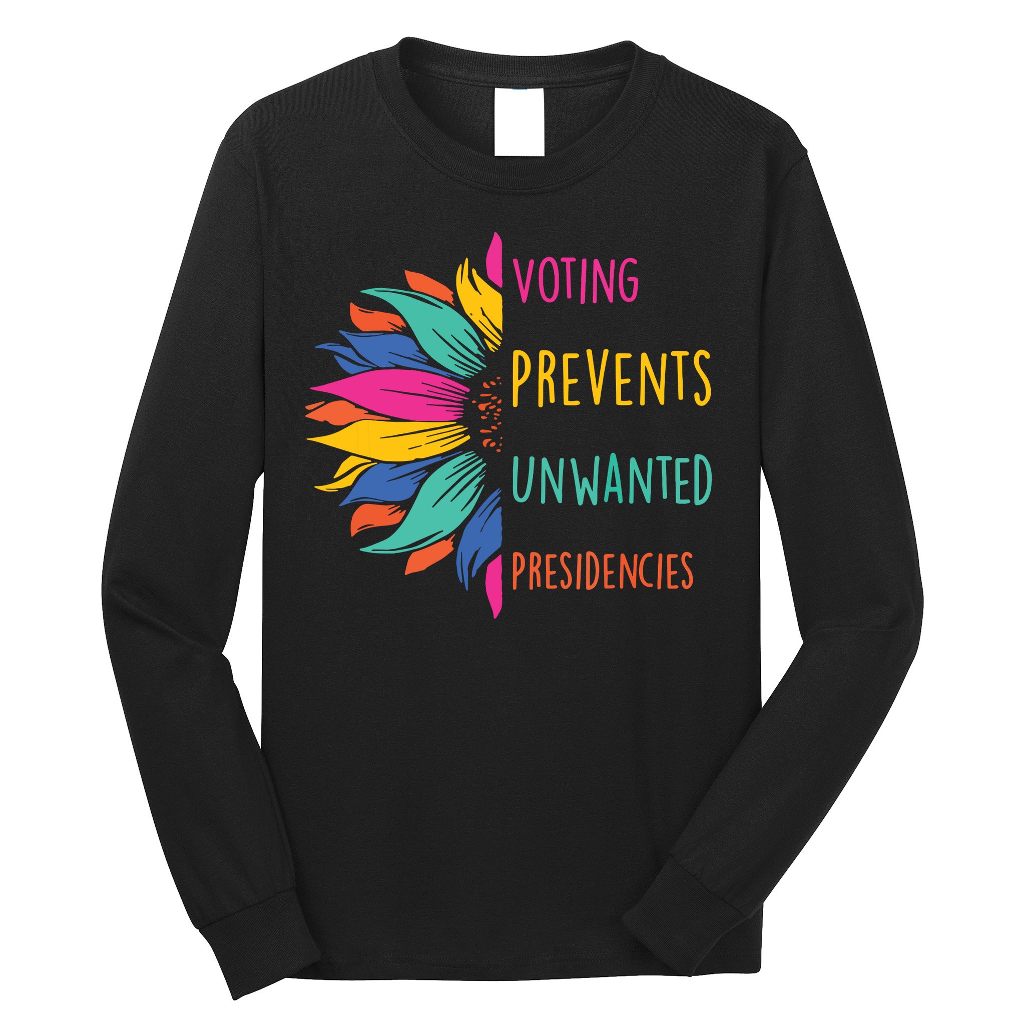 Voting Prevents Unwanted Presidencies Long Sleeve Shirt