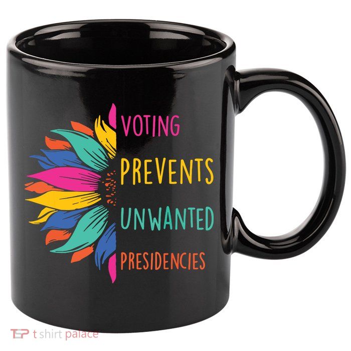 Voting Prevents Unwanted Presidencies 11oz C Handle Ceramic Mug