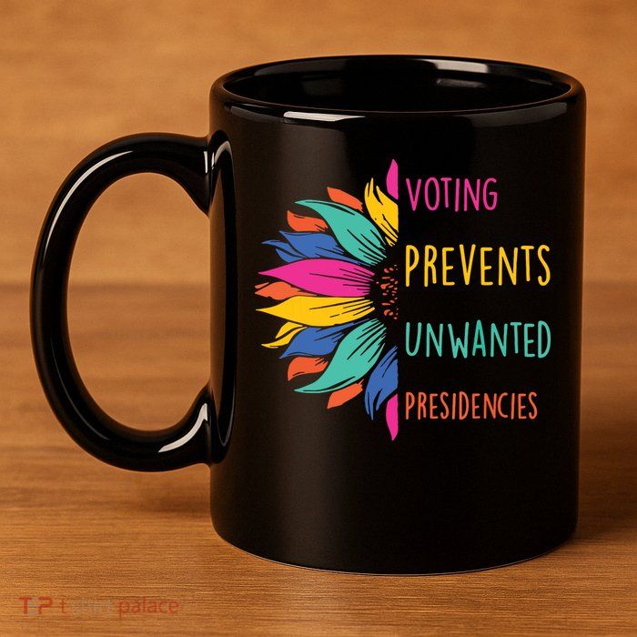 Voting Prevents Unwanted Presidencies 11oz C Handle Ceramic Mug